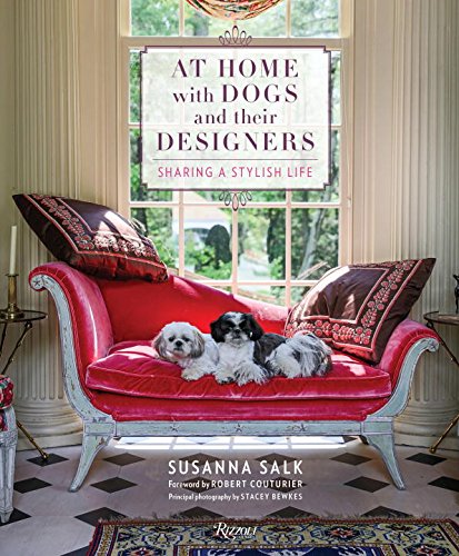 'At home with dogs and their designers' Susanna Salk. Foreword by Robert Couturier. Principal photography by Stacey Bewkes. Rizzoli