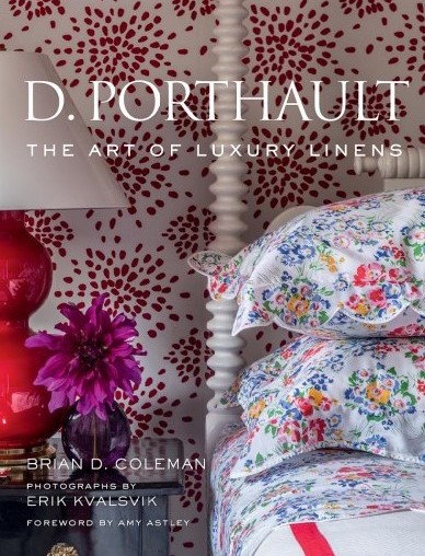 'D. Porthault, the art of luxury linens' Brian D. Coleman. Photographs by Erik Kvalsvik. Foreword by Amy Astley. 